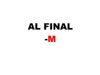 AL FINAL - M 