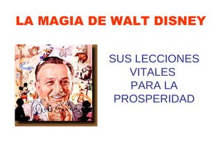 LA MAGIA DE WALT DISNEY SUS LECCIONES VITALES  PARA LA PROSPERIDAD 