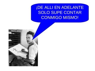 ¡DE ALLI EN ADELANTE SOLO SUPE CONTAR CONMIGO MISMO! 