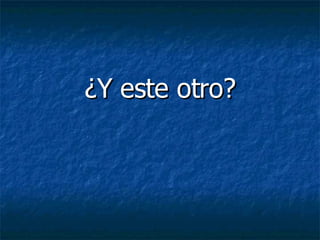 ¿Y este otro? 