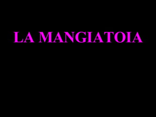 LA MANGIATOIA 