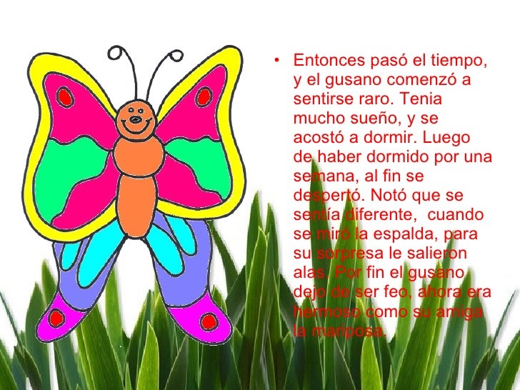 <ul><li>Entonces pasó el tiempo, y el gusano comenzó a sentirse raro. Tenia mucho sueño, y se acostó a dormir. Luego de ha...