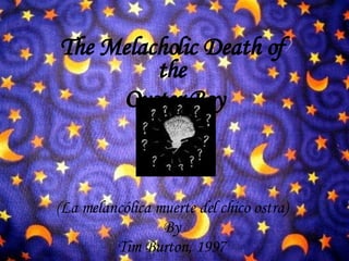 The Melacholic Death of the Oyster Boy (La melancólica muerte del chico ostra) By Tim Burton, 1997 