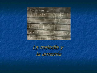 La melodía y  la armonía 