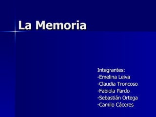 La Memoria Integrantes: -Emelina Leiva -Claudia Troncoso -Fabiola Pardo -Sebastián Ortega -Camilo Cáceres 