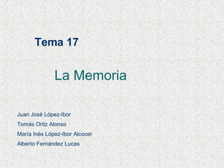 Tema 17 La Memoria   Juan José López-Ibor Tomás Ortiz Alonso María Inés López-Ibor Alcocer Alberto Fernández Lucas 