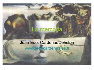 La memoria Juan Edo. Cárdenas Johston www.jedocardenas.es.tl 