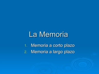 La Memoria  ,[object Object],[object Object]