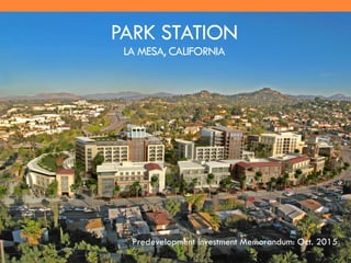 PARK STATION
LA MESA, CALIFORNIA
Predevelopment Investment Memorandum: Oct. 2015
 