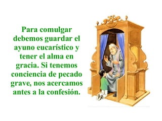 Para comulgar debemos guardar el ayuno eucarístico y tener el alma en gracia. Si tenemos conciencia de pecado grave, nos acercamos antes a la confesión.