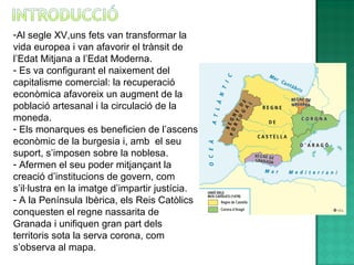 <ul><li>Al segle XV,uns fets van transformar la vida europea i van afavorir el trànsit de l’Edat Mitjana a l’Edat Moderna....
