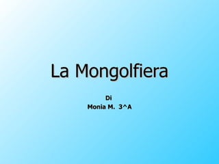 La Mongolfiera Di  Monia M.  3^A 