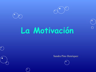 La Motivación   Sandra Pino Henríquez 