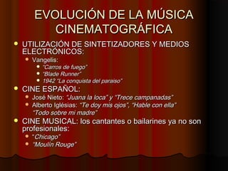 EVOLUCIÓN DE LA MÚSICA
           CINEMATOGRÁFICA
   UTILIZACIÓN DE SINTETIZADORES Y MEDIOS
    ELECTRÓNICOS:
       Van...