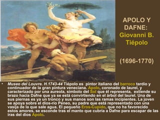 APOLO Y DAFNE:  Giovanni B.  Tiépolo  (1696-1770)   <ul><li>Museo del Louvre. H.1743-44  Tiépolo es  pintor italiano del  ...