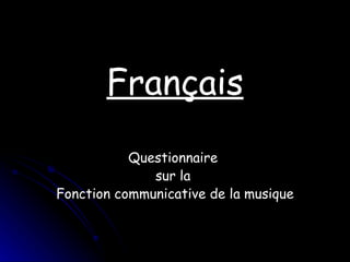 Français Questionnaire  sur la  Fonction communicative de la musique 