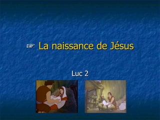 ☞  La naissance de Jésus Luc 2 