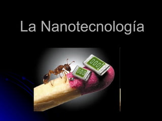 La Nanotecnología 
