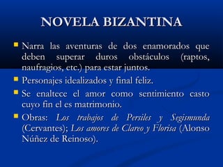 NOVELA BIZANTINANOVELA BIZANTINA
 Narra las aventuras de dos enamorados queNarra las aventuras de dos enamorados que
debe...