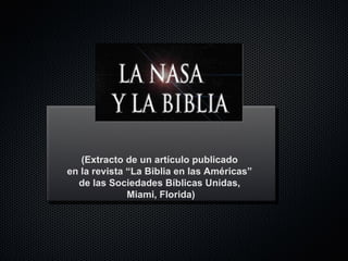 (Extracto de un artículo publicado  en la revista “La Biblia en las Américas”  de las Sociedades Bíblicas Unidas,  Miami, Florida) 
