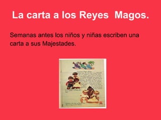 La carta a los Reyes  Magos. Semanas antes los niños y niñas escriben una carta a sus Majestades.  