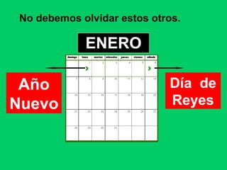 ENERO No debemos olvidar estos otros. Año Nuevo x Día  de Reyes x 