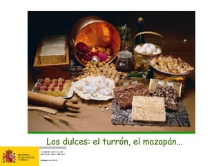 Los dulces: el turrón, el mazapán... 