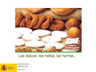 Los dulces: los rollos, las tortas... 