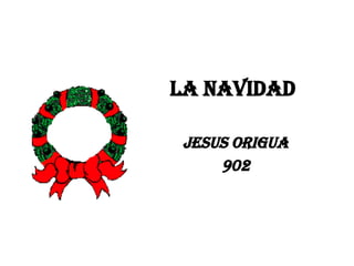 LA NAVIDAD JESUS ORIGUA 902 