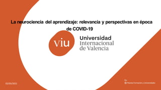 02/03/2021
La neurociencia del aprendizaje: relevancia y perspectivas en época
de COVID-19
 