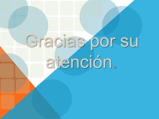 Gracias por su
atención.
 