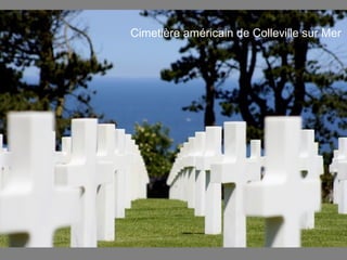 Cimetière américain de Colleville sur Mer
 