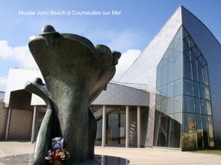 Musée Juno Beach à Courseulles sur Mer
 