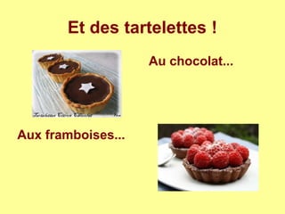 Et des tartelettes !
Au chocolat...
Aux framboises...
 