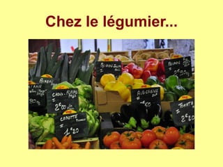 Chez le légumier...
 