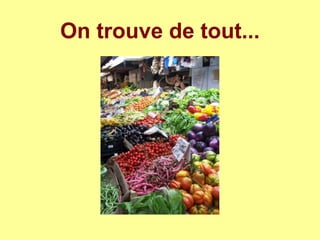 On trouve de tout...
 