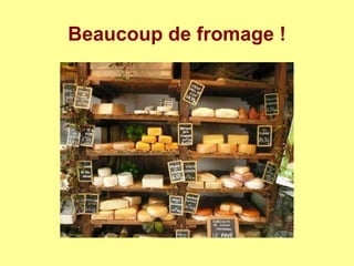 Beaucoup de fromage !
 