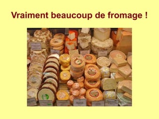 Vraiment beaucoup de fromage !
 