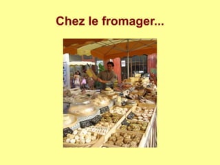 Chez le fromager...
 
