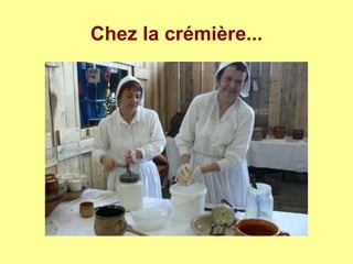 Chez la crémière...
 