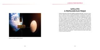 — 23 —— 22 —
Esquisse d’un satellite à propulsion électrique
Satellites
à Propulsion électrique
Nous construisons la France des satellites à propulsion électrique. Domaine d’excel-
lence de l’industrie française, les satellites géostationnaires de télécommunication représen-
tent un marché avec de fortes perspectives de croissance, principalement à l’export. Per-
mettant la couverture en très haut débit de zones peu denses et géographiquement isolées,
au moins une vingtaine d’entre eux devrait être lancée d’ici à 2017. Leader européen
de l’industrie spatiale, la France doit rapidement s’adapter aux évolutions du marché issues
de l’apparition des plateformes à propulsion électrique, plus légères et moins chères. Cette
évolution de la demande des utilisateurs concerne donc l’ensemble de la filière spatiale fran-
çaise, les systémiers Thalès Alenia Space (TAS) et Astrium, ainsi que les équipementiers tels
que Snecma, Saft ou Sodern. Au-delà du développement du projet de plateforme nouvelle
génération NEOSAT et de celui sur la charge utile du satellite très haut débit, financés par le
PIA, ce plan va donc permettre d’accompagner les industriels dans la conception, le dévelop-
pement et la maîtrise technologique des plateformes à propulsion électrique, ainsi que des
process industriels associés. Ainsi, pour les satellites très haut débit, qui constituent le
gisement de croissance le plus important, l’industrie européenne peut espérer capter jusqu’à
un tiers du marché à horizon 2017.
la Nouvelle france industrielle
 
