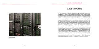 — 53 —— 52 —
Serveur informatique
cloud computing
Nous construisons la France de l’accès et du partage simplifiés des données infor-
matiques. Le modèle du cloud computing consiste à pouvoir accéder, grâce à un réseau
de télécommunications, à des ressources informatiques distantes, réparties, et modulables
en fonction du besoin, plutôt que de recourir à une infrastructure locale de serveurs et de
logiciels. Il promet d’accroître la compétitivité des entreprises et de permettre le déploie-
ment de nouveaux services innovants. Le marché mondial du cloud computing est de
plus de 2 milliards d’euros en France en 2012, avec une croissance de l’ordre de 25 % par
an. À ces enjeux économiques s’ajoutent des enjeux stratégiques de souveraineté (par
exemple pour la protection des données personnelles ou la sécurité des données straté-
giques des entreprises). En 2013, plus des trois quarts des serveurs sont nord-américains.
Développer la filière du cloud français et européen, c’est renforcer notre souveraineté
numérique et la compétitivité de nos PME. La France dispose d’un tissu actif de PME in-
novantes dans le domaine comme OVH, Gandi ou encore Numergy. De nombreuses grandes
entreprises sont par ailleurs actrices de ce domaine de l’économie numérique comme Cap
Gemini, Orange, Atos ou Thales. Le renforcement de l’offre française en matière de
cloud consistera à soutenir l’innovation des acteurs et à accompagner les éditeurs de logi-
ciels dans le passage de leur offre en SAAS (Software as a Service). Dans le même temps,
l’appropriation du cloud par les utilisateurs sera renforcée par la conception d’un guide de
bonnes pratiques pour l’usage du cloud et par une commande publique exemplaire. Enfin,
la structuration des acteurs de la filière sera effectuée autour de thèmes importants pour
le développement du cloud, notamment la normalisation et la sécurité des données.
la Nouvelle france industrielle
 