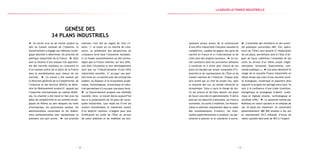 — 3 —— 2 —
systèmes locaux autour de la construction
d’une offre industrielle française nouvelle et
compétitive, capable de gagner des parts de
marché en France et à l’international et de
créer ainsi des emplois nouveaux. Le tra-
vail consistera dans les prochaines semaines
à constituer et à réunir pour chacun de ces
plans les équipes par projet composées d’in-
dustriels et de représentants de l’État et du
Conseil national de l’industrie. Chaque plan
sera animé par un chef de projet issu, dans
la majorité des cas, du monde industriel et
économique. Celui-ci aura la charge de réu-
nir les acteurs et de faire aboutir ces plans
de façon concrète et opérationnelle. Il devra
préciser les objectifs à atteindre, les freins à
surmonter, les outils à mobiliser, les finance-
ments à solliciter (notamment dans le cadre
des investissements d’avenir), les éven-
tuelles expérimentations à conduire, les par-
tenaires à associer et le calendrier à suivre.
L’ensemble des ministères et des autori-
tés publiques concernées (BPI, CGI, opéra-
teurs de l’État) sera associé à l’élaboration
de ces plans, permettant ainsi à l’État d’ali-
gner de façon cohérente l’ensemble de ses
outils au service d’un même projet (régle-
mentation, formation, financements, com-
mande publique…). Ces plans dessinent le
visage de la nouvelle France industrielle en
même temps que celui d’une nouvelle socié-
té écologique, numérique et populaire dans
laquelle le progrès est partagé entre tous. Ils
sont à la confluence d’une triple transition,
énergétique et écologique d’abord, numé-
rique et digitale ensuite, technologique et
sociétale enfin. Le potentiel estimé par
McKinsey en valeur ajoutée et en emplois de
ces 34 plans est important. Ils concernent
potentiellement 480 000 emplois à dix ans
et représentent 45,5 milliards  d’euros de
valeur ajoutée dont près de 40 % à l’export.
Genèse des
34 plans industriels
Au terme d’un an de travail conduit au
sein du Conseil national de l’industrie, le
Gouvernement a engagé une réflexion straté-
gique destinée à déterminer les priorités de
politique industrielle de la France. Elles
sont le résultat d’une analyse très approfon-
die des marchés mondiaux en croissance et
d’un examen précis de la place de la France
dans la mondialisation pour chacun de ces
marchés. Ce travail a été conduit par
la Direction générale de la Compétitivité, de
l’Industrie et des Services (DGCIS) du Minis-
tère du Redressement productif, appuyé par
l’expertise internationale du cabinet McKin-
sey. Ce chantier a été mené en lien avec les
pôles de compétitivité et les comités straté-
giques de filières au sein desquels les chefs
d’entreprises, les partenaires sociaux, les
administrations concernées et les fédéra-
tions professionnelles sont représentées et
prennent une part active. Les priorités
retenues l’ont été au regard de trois cri-
tères : 1/ se situer sur un marché de crois-
sance, ou présentant des perspectives de
croissance forte dans l’économie mondiale ;
2/ se fonder essentiellement sur des techno-
logies que la France maîtrise, sur leur diffu-
sion dans l’économie et leur développement
ainsi que sur l’industrialisation d’une offre
industrielle nouvelle ; 3/ occuper une posi-
tion forte sur ce marché avec des entreprises
leaders, ou disposer d’un écosystème acadé-
mique, technologique, économique et indus-
triel permettant d’y occuper une place forte.
Le Gouvernement propose une méthode
nouvelle. Ainsi, ce travail donne aujourd’hui
lieu à la présentation de 34 plans de recon-
quête industrielle. Leur objet est d’unir les
acteurs économiques et industriels autour
d’un objectif commun, d’aligner pour plus
d’efficacité les outils de l’État au service
de cette ambition et de mobiliser les éco-
la Nouvelle france industrielle
 