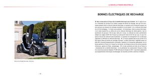 — 11 —— 10 —
Borne de recharge électrique, Saintronic
Bornes électriques de recharge
Nous construisons la France de la mobilité électrique sans frontière. Il s’agit de cou-
vrir l’ensemble du territoire d’un réseau complet de bornes de recharge, afin que nos conci-
toyens puissent faire le choix du véhicule électrique, en sachant qu’ils trouveront toujours sur
leur parcours une solution de recharge accessible en cas de besoin. Le véhicule électrique
est à la fois écologique - il n’émet aucun polluant – et économique. Grâce au bonus électrique,
il est vendu aujourd’hui au même prix qu’un véhicule thermique de même gamme, tout en
permettant de parcourir 150 km pour moins de 2 euros. Ce véhicule est donc parfaitement
adapté aux usages de 80 % des Français qui parcourent moins de 65 km par jour, et pour les-
quels la facture de carburant pèse lourdement. La question du rechargement est cruciale pour
augmenter la diffusion du véhicule électrique. La France possède déjà le plus ancien et le
plus dense réseau de bornes de recharge d’Europe. La filière électrique, organisée autour du
pôle EDF, de grands équipementiers (Schneider, Legrand) et d’entreprises spécialisées, est en
bonne position en France et à l’export sur les bornes, les infrastructures et les services associés
(itinérance, gestion de flotte, autopartage). Ce plan permettra de faire de la France la
« championne de la mobilité électrique » et de positionner les constructeurs français en tête
d’un marché qui pourrait dépasser 75 000 véhicules en Europe en 2015. Il permettra également
aux équipementiers électriques de développer de nouvelles activités créatrices d’emplois.
la Nouvelle france industrielle
 