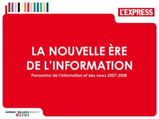 LA NOUVELLE  È RE DE L’INFORMATION Panorama de l’information et des news 2007-2008 