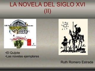 LA NOVELA DEL SIGLO XVI (II) ,[object Object],[object Object],Ruth Romero Estrada 