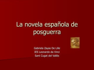 La novela española de posguerra Gabriela Zayas De Lille IES Leonardo da Vinci Sant Cugat del Vallès 