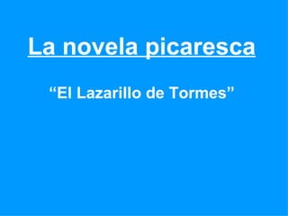 La novela picaresca “ El Lazarillo de Tormes” 