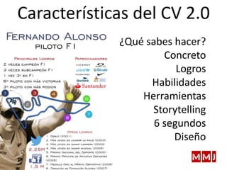 Características del CV 2.0
¿Qué sabes hacer?
Concreto
Logros
Habilidades
Herramientas
Storytelling
6 segundos
Diseño
 