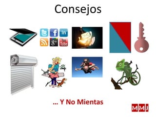 … Y No Mientas
Consejos
 